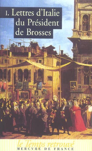 Lettres d'Italie du Président De Brosses. Tome 1