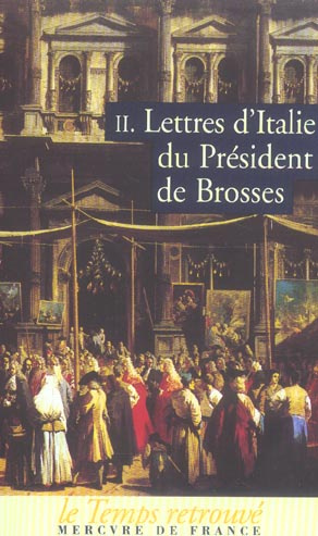 Lettres d'Italie du Président de Brosses. Tome 2