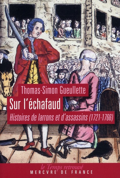 Sur l'échafaud. Histoires de larrons et d'assassins (1721-1766)