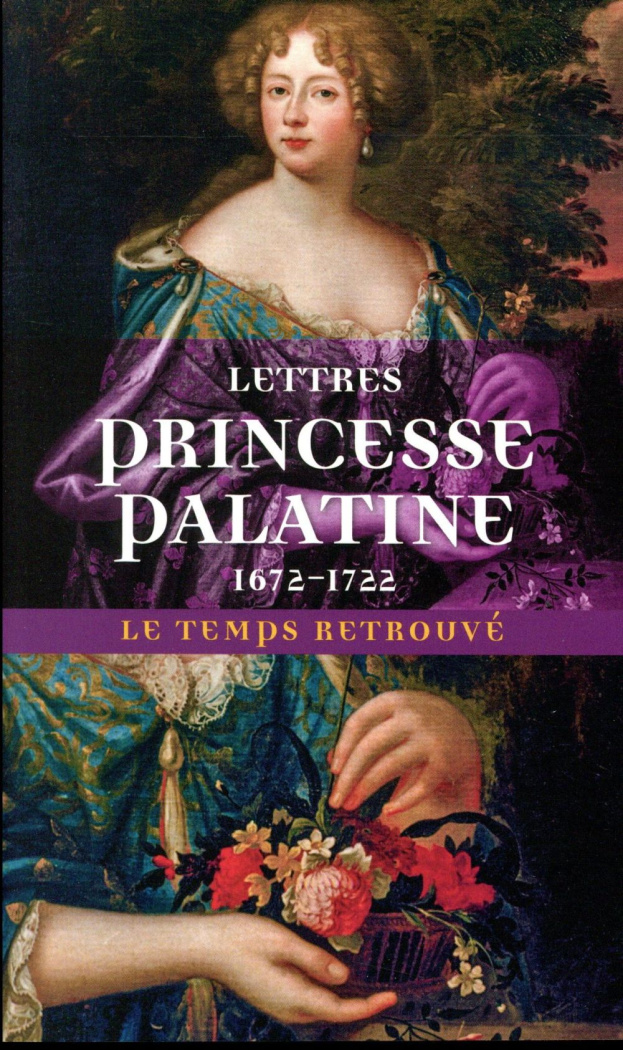 Lettres de madame duchesse d'Orléans née princesse palatine (1672-1722)