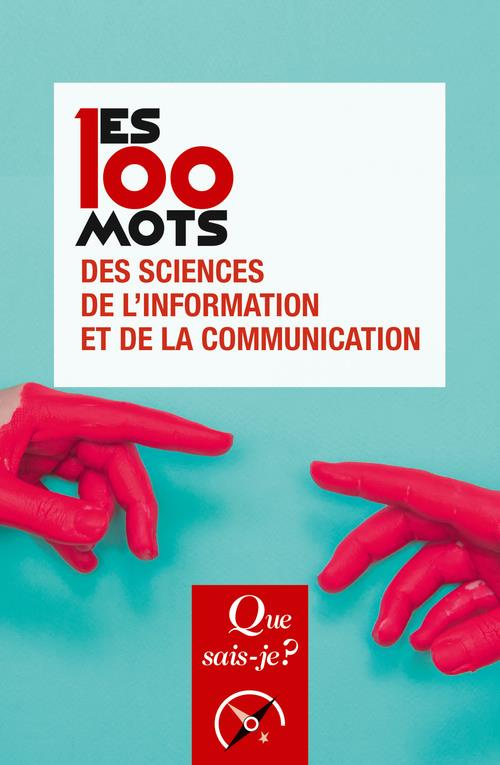 Les 100 mots des sciences de l'information et de la communication. 2e édition