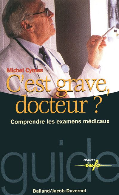 C'EST GRAVE, DOCTEUR ? Comprendre les examens médicaux
