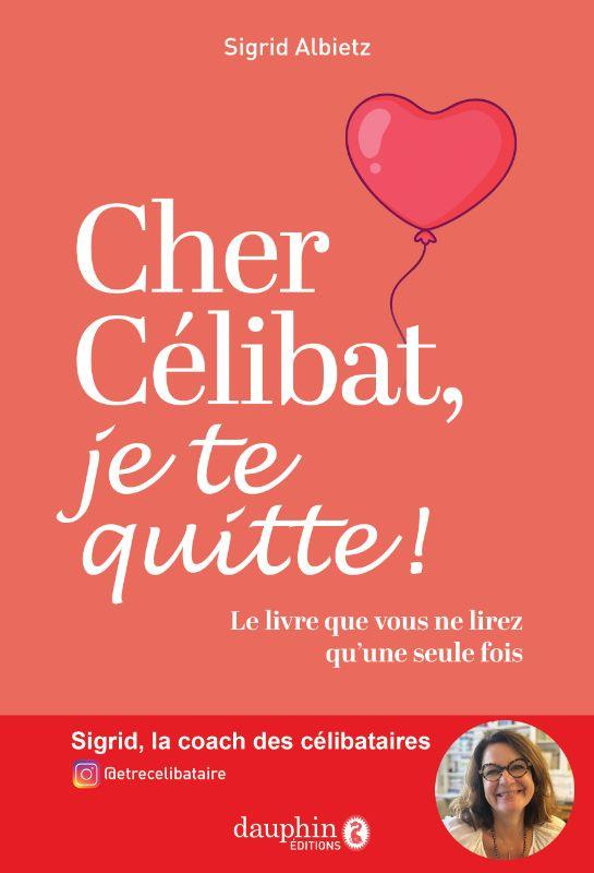 Cher célibat, je te quitte ! Le livre que vous ne lirez q'une seule fois