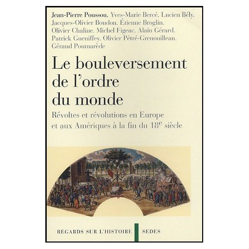 Le Bouleversement de l'ordre du monde. Révoltes et révolutions en Europe et aux Amériques à la fin d