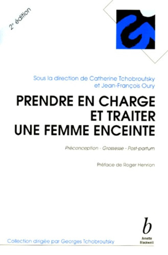PRENDRE EN CHARGE ET TRAITER UNE FEMME ENCEINTE. Préconception, grossesse, post-partum, 2ème édition
