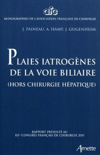 Plaies iatrogènes des voies billiaires. Rapport présenté au 113e congrès français de chirugrgie, Par