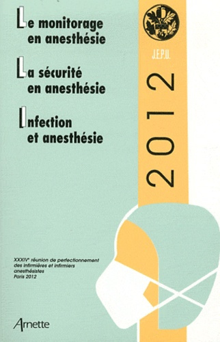 Le monitorage en anesthésie ; La sécurité en anesthésie ; Infection et anesthésie. 34e Réunion de pe