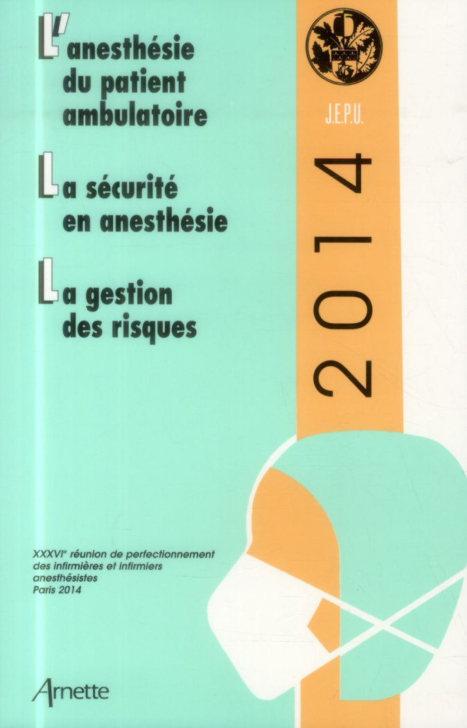 L'anesthésie du patient ambulatoire ; La sécurité en anesthésie ; La gestion des risques. 36e Réunio