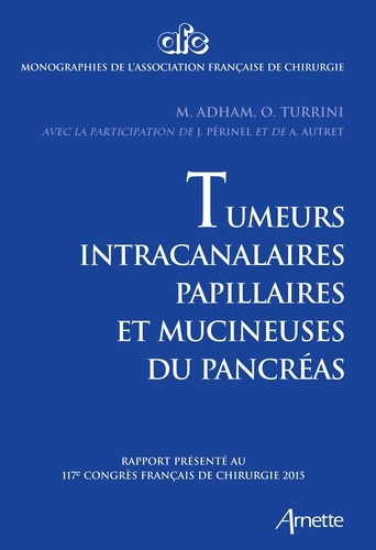 Tumeurs intracanalaires papillaires et mucineuses du pancréas. Rapport présenté au 117e Congrès fran