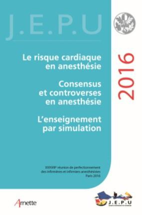 Le risque cardiaque ; Consensus et controverses en anesthésie ; L'enseignement par simulation. 38e r