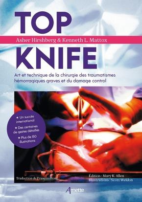 Top Knife. Art et technique de la chirurgie des traumatismes hémorragiques graves et du damage contr