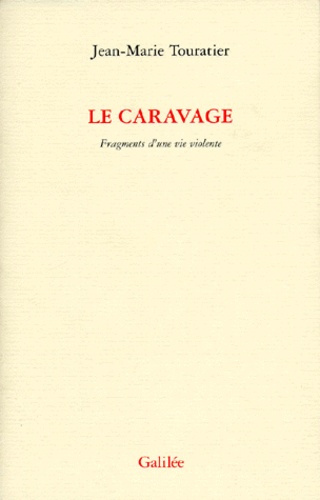 LE CARAVAGE. Fragments d'une vie violente