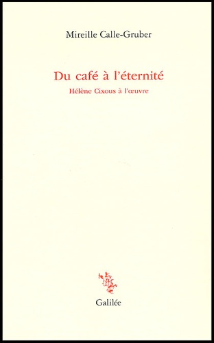Du café à l'éternité. Hélène Cixous à l'oeuvre