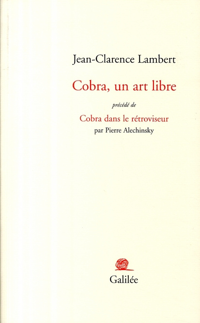 Cobra, un art libre. Précédé de Cobra dans le rétroviseur