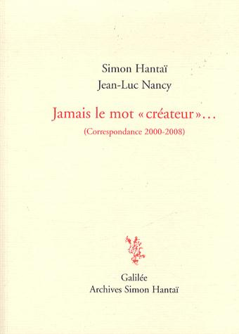 Jamais le mot créateur... Correspondance 2000-2008