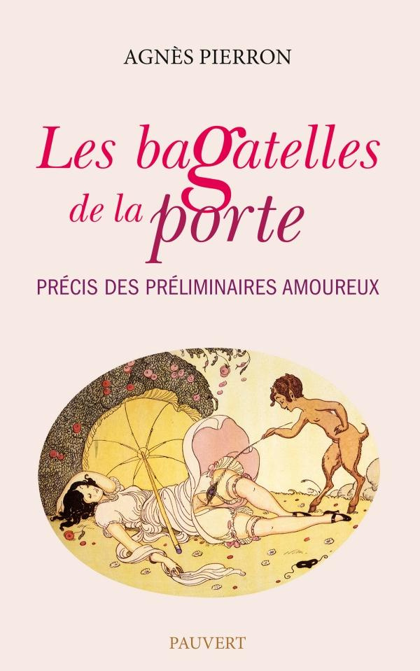 Les Bagatelles de la porte. Précis des préliminaires amoureux