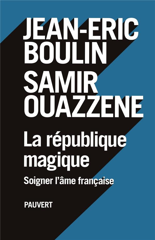 La République magique. Soigner l'âme française
