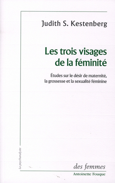 Les trois visages de la féminité. Etudes sur le désir de maternité, la grossesse et la sexualité fém