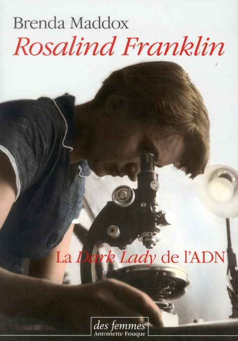 Rosalind Franklin. La Dark Lady de l'ADN