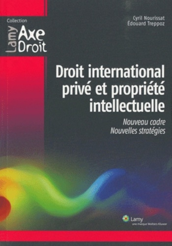Droit international privé et propriété intellectuelle. Un nouveau cadre pour de nouvelles stratégies