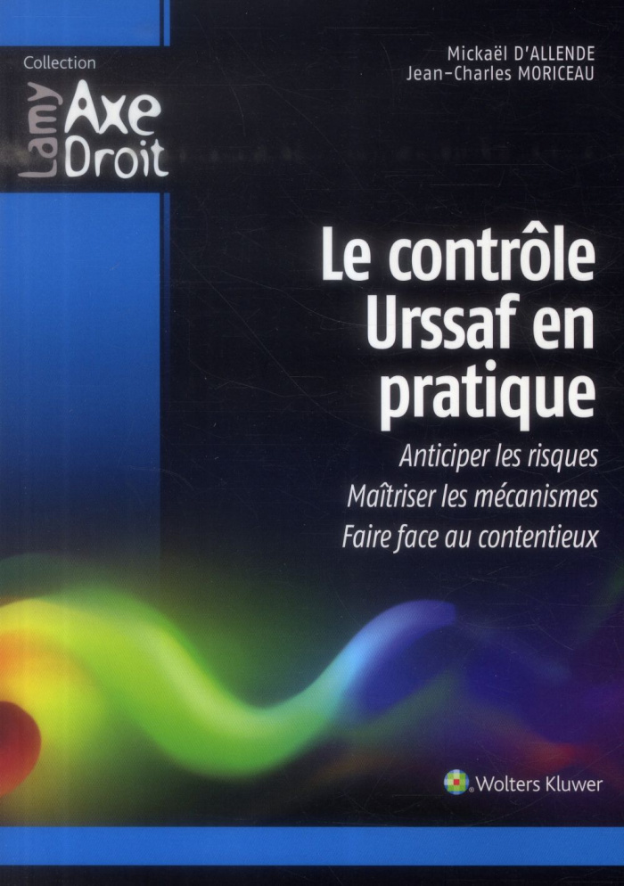 Le contrôle Urssaf en pratique. Anticiper les risques, maîtriser les mécanismes, faire face aux cont