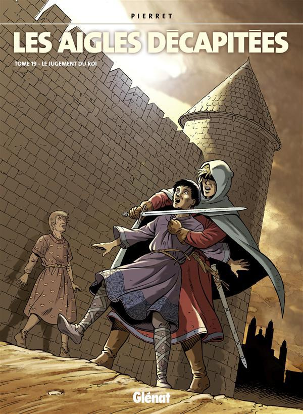 LES AIGLES DECAPITEES - TOME 19 - LE JUGEMENT DU ROI