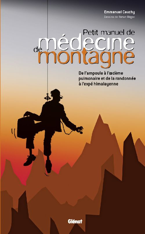 Petit manuel de médecine de montagne. De l'ampoule à l'oedème pulmonaire et de la randonnée à l'expé