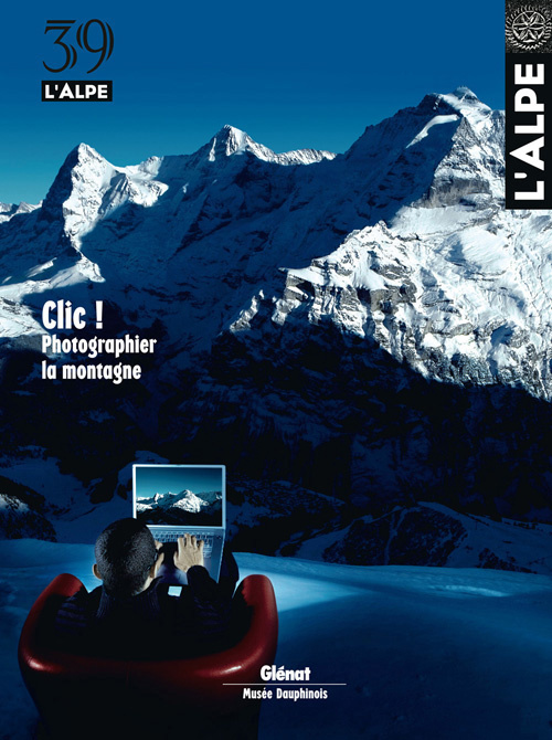 L'Alpe N° 39, Hiver 2008 : Clic ! Photographier la montagne