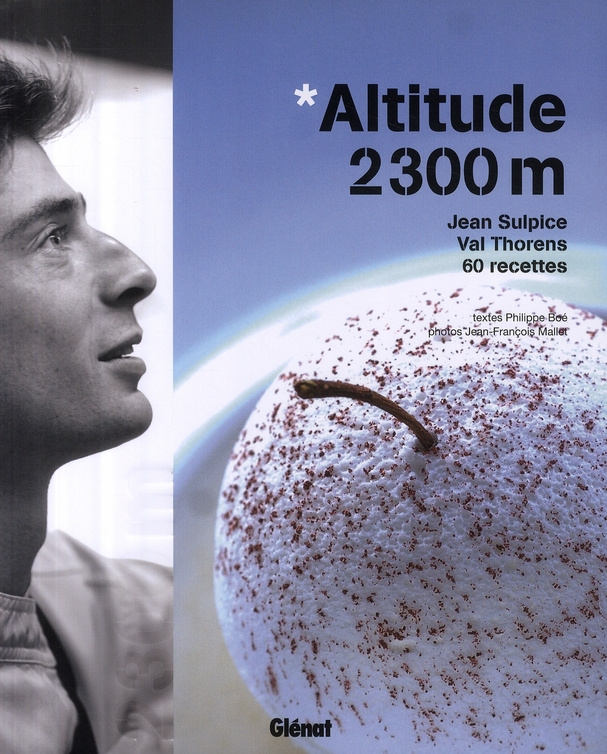 Altitude 2300m. Jean Sulpice, Val Thorens, 60 recettes