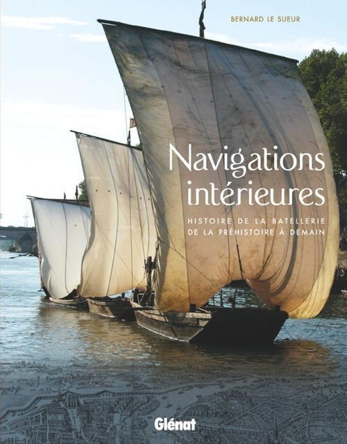 Navigations intérieures. Histoire de la batellerie de la préhistoire à demain