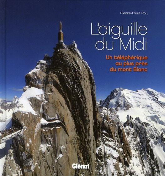 L'aiguille du Midi. Un téléphérique au plus près du mont Blanc
