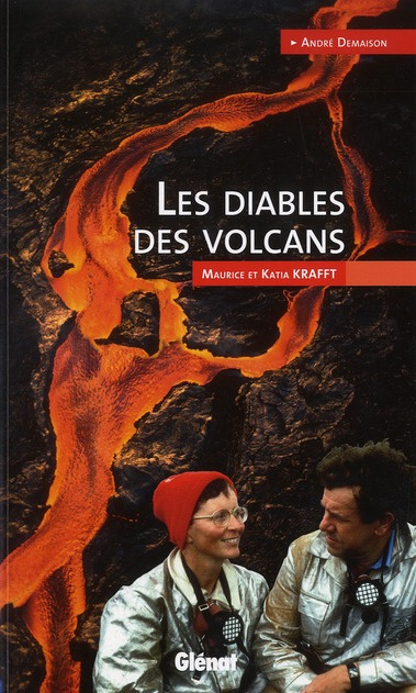Les diables des volcans. Maurice et Katia Krafft