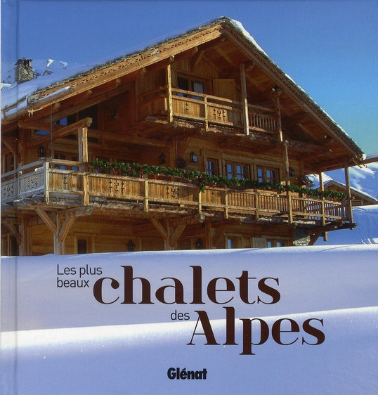 Les plus beaux chalets des Alpes