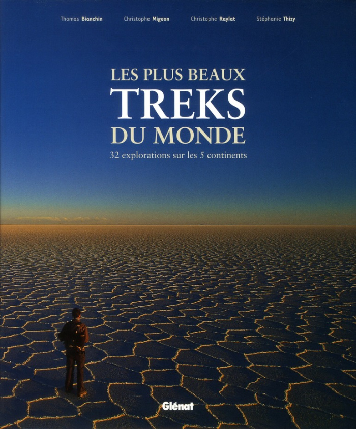Les plus beaux treks du monde / 32 explorations sur les 5 continents