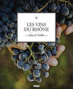 Les vins du Rhône. Côtes & Vallée