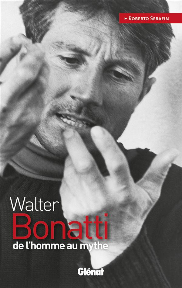 Walter Bonatti. De l'homme au mythe