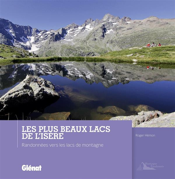 Les plus beaux lacs de l'Isère . Randonnées vers les lacs de montagne