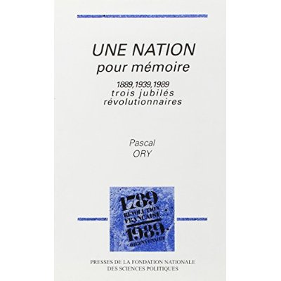Une nation pour mémoire. 1889, 1939, 1989, trois jubilés révolutionnaires