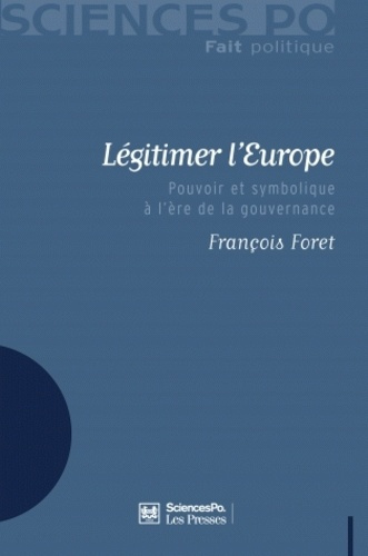 Légitimer l'Europe. Pouvoir et symbolique à l'ère de la gouvernance