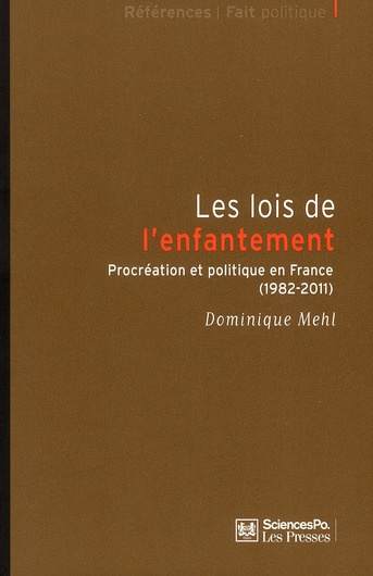 Les lois de l'enfantement. Procréation et politique en France (1982-2011)