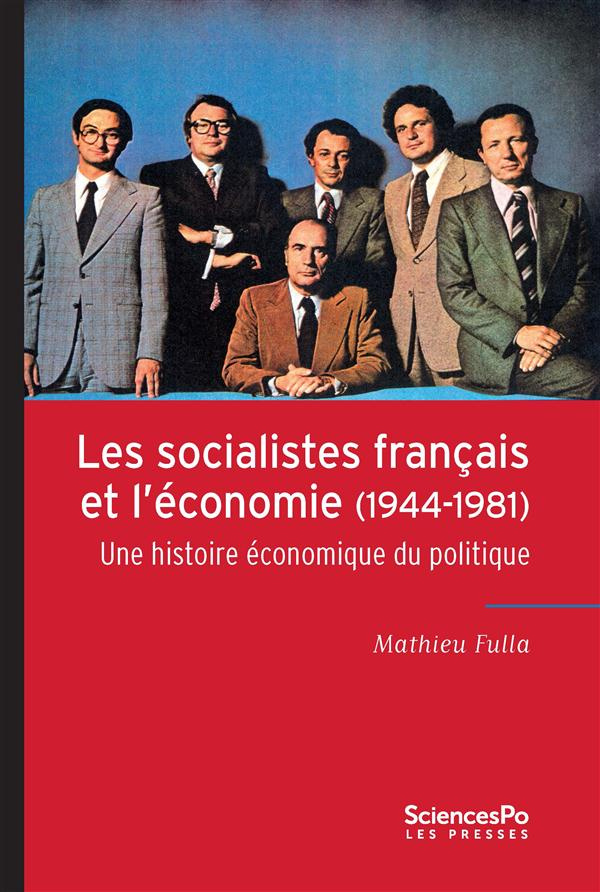Les socialistes français et l'économie (1944-1981). Une histoire économique du politique