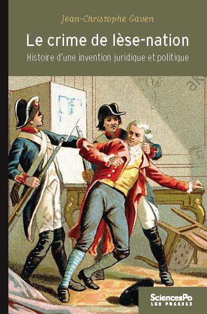 Le crime de lèse-nation. Histoire d'une invention juridique et politique (1789-1791)