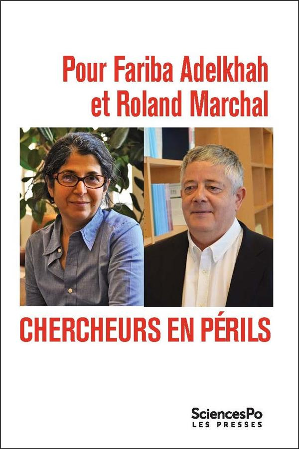 POUR FARIBA ADELKHAH ET ROLAND MARCHAL -CHERCHEURS EN PERILS