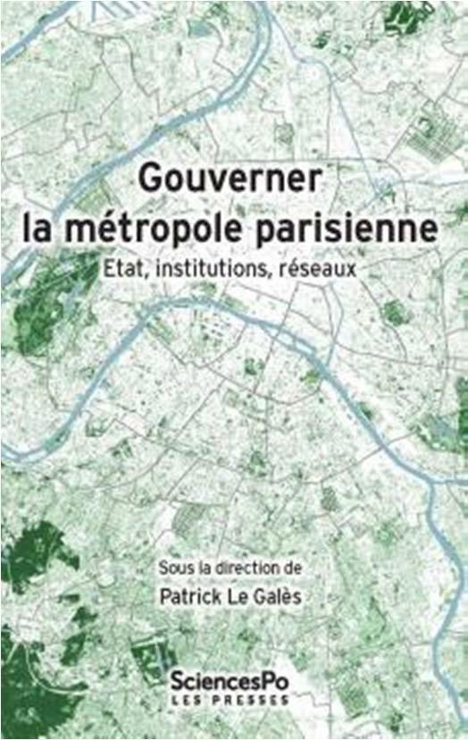 Gouverner la métropole parisienne. Etat, institutions, réseaux