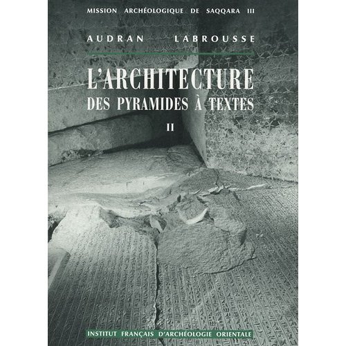 L'architecture des pyramides à textes. Tome 2, Saqqara Sud