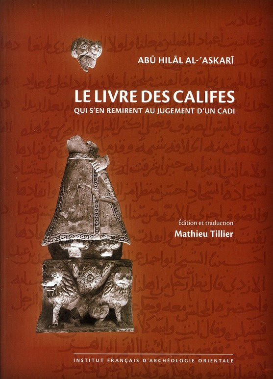 Livre des califes qui s'en remirent au jugement d'un cadi. Edition bilingue français-arabe