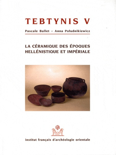 Tebtynis. Volume 5, La céramique des époques hellénistique et impériale - Campagnes 1988-1993