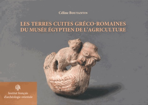 Les terres cuites gréco-romaines du musée égyptien de l'agriculture. Le Caire, Edition bilingue fran