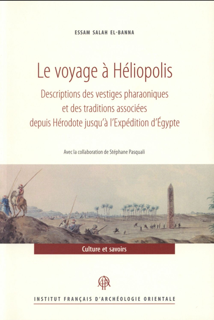 Le voyage à Héliopolis. Descriptions des vestiges pharaoniques et des traditions associées depuis Hé