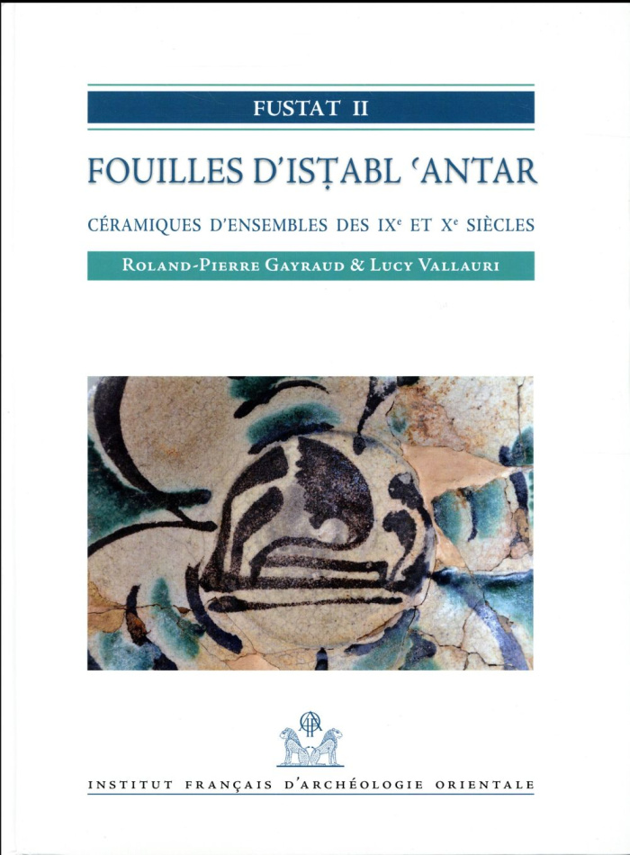 Fustat 2 - Fouilles d'Istabl 'Antar. Céramiques d'ensembles des IXe et Xe siècles